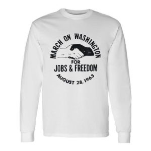 March On Washington For Jobs And Freedom August 28 1963 Long Sleeve