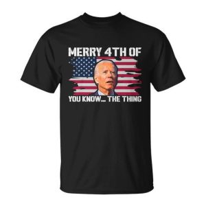 Merry 4Th Of You KnowThe Thing Happy 4Th Of July Memorial Unisex T-Shirt