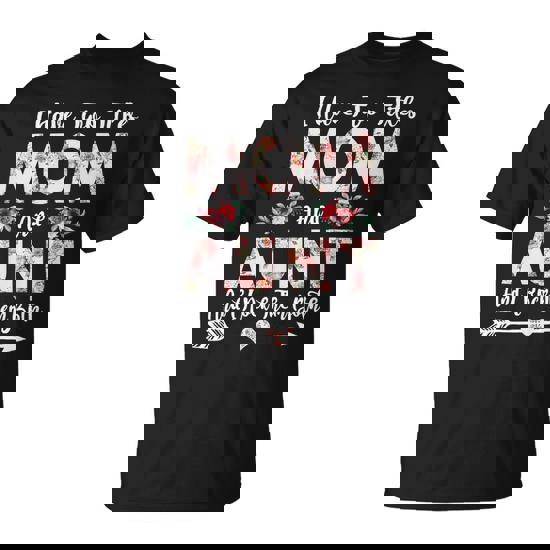 Mother Grandma I Have Two Titles Mom And Aunt Flowers Mothers Day 21 Mom Grandmother Unisex T-Shirt