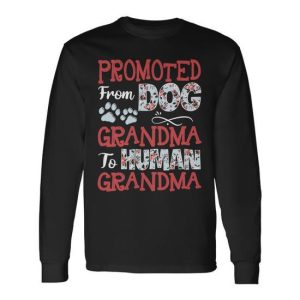 Mother Grandma Promoted From Dog Grandma To Human Grandma 215 Mom Grandmother Long Sleeve T-Shirt