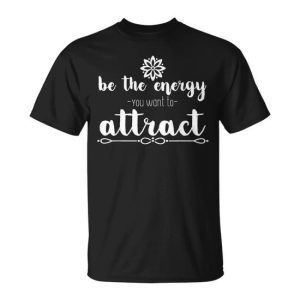Motivational Be The Energy You Want To Attract T-Shirt