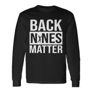 Back Nines Matter Tshirt Long Sleeve T-Shirt