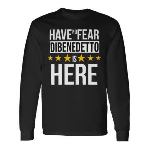 Have No Fear Dibenedetto Is Here Name Long Sleeve T-Shirt