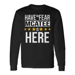 Have No Fear Mcatee Is Here Name Long Sleeve T-Shirt