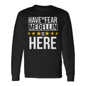 Have No Fear Medellin Is Here Name Long Sleeve T-Shirt