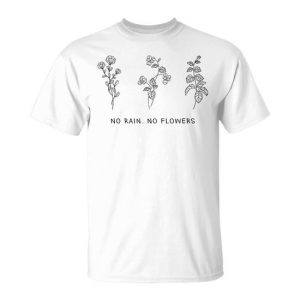 No Rain No Flowers Cute Flowers T-Shirt