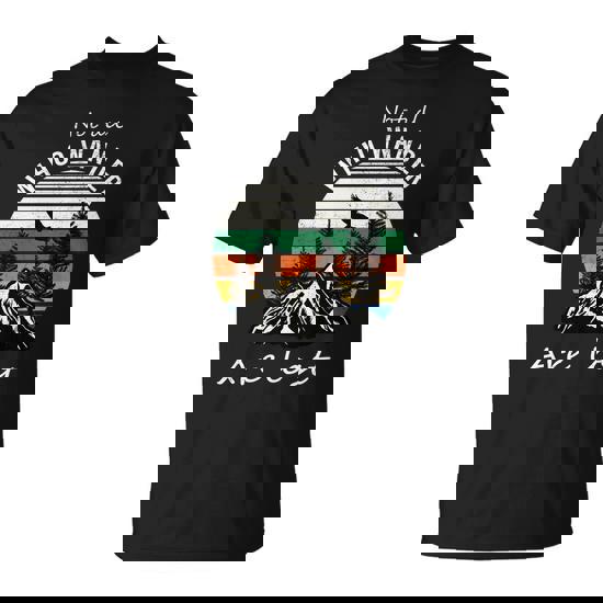 Not All Who Wander Are Lost Unisex T-Shirt