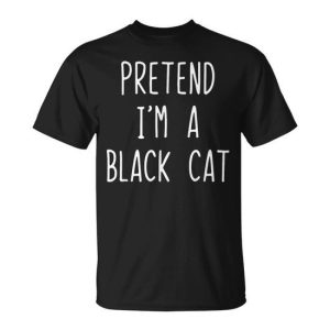Pretend I’m A Black Cat Costume Halloween Lazy Quick T-Shirt
