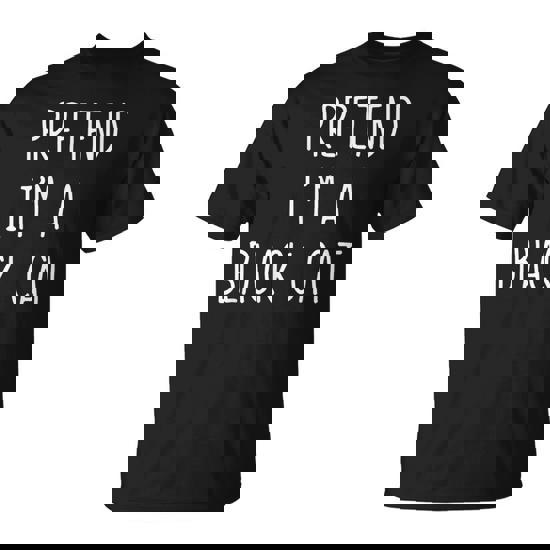 Pretend I’m A Black Cat Costume Halloween Lazy Quick T-Shirt