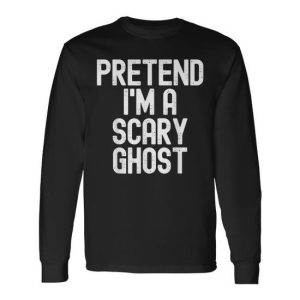Pretend I’m A Scary Ghost Halloween Costume Long Sleeve T-Shirt