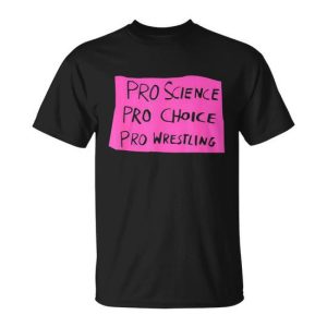 Pro Science Pro Choice Pro Wrestling Tshirt Unisex T-Shirt