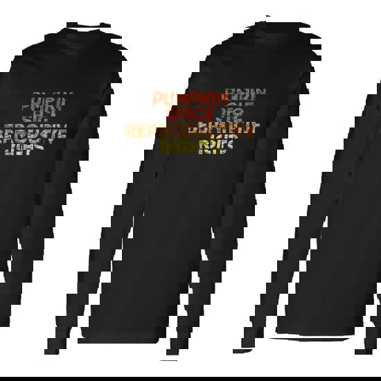 Pumpkin Spice And Reproductive Rights Cool V3 Long Sleeve T-Shirt