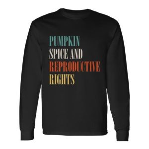 Pumpkin Spice And Reproductive Rights Meaningful V2 Long Sleeve T-Shirt