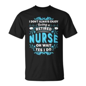 Retired Nurse Tshirt Unisex T-Shirt