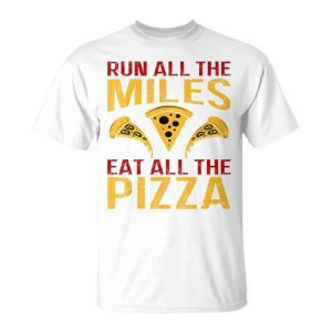 Run All The Miles Eat All The Pizza Running Pizza Lover T-Shirt