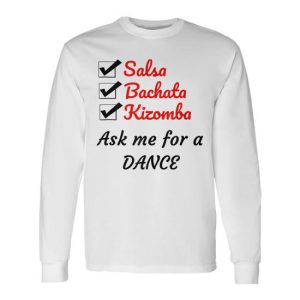 Salsa Bachata Kizomba Ask Me For A Dance Long Sleeve T-Shirt