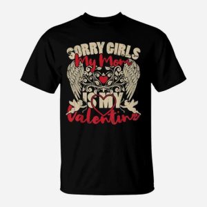 Sorry Girls Mom Is My Valentine Valentine’s Day For Him T-Shirt
