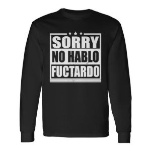 Sorry No Hablo Fuctardo Long Sleeve T-Shirt