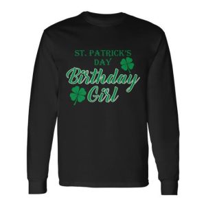St Patricks Day Birthday Girl Long Sleeve T-Shirt