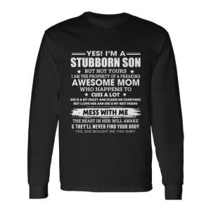 Im A Stubborn Son But My Freaking Awesome Mom Long Sleeve T-Shirt