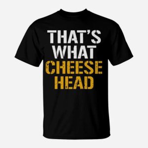 That’s What Cheesehead T-Shirt