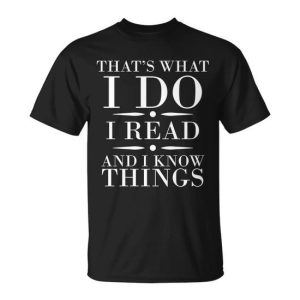Thats What I Do I Read And I Know Things Tshirt Unisex T-Shirt