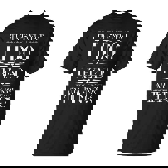 Thats What I Do I Read And I Know Things Tshirt Unisex T-Shirt