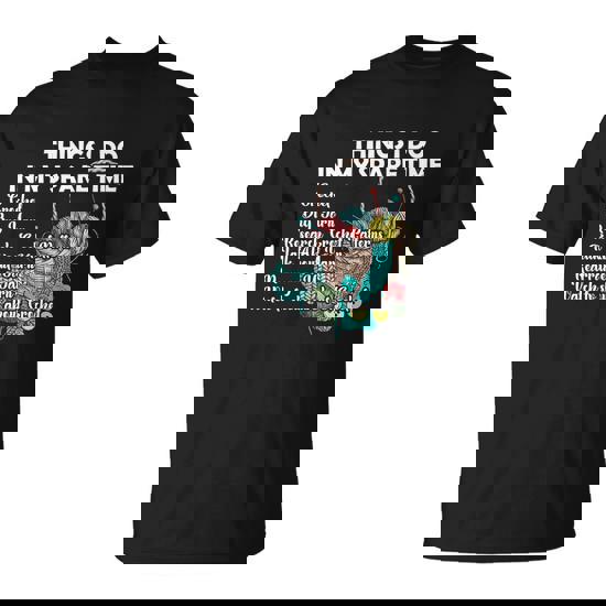 Things I Do In My Spare Time Crochet Knitting Arts Lovers Great Gift Unisex T-Shirt