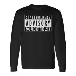 Ux Stakeholders Advisory ‘You Are Not The User’ Long Sleeve T-Shirt