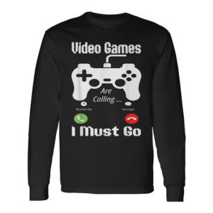 Video Games Are Calling And I Must Go Gaming Gamer Long Sleeve T-Shirt
