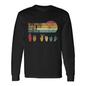 In The World Where You Can Be Anything Be Kind Sign Language Long Sleeve T-Shirt