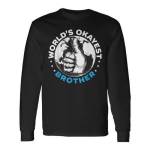 Worlds Okayest Brother For A World’s Best Brother Fan Long Sleeve T-Shirt